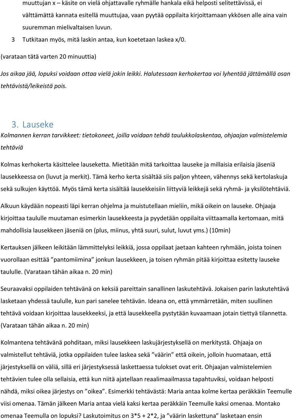 Halutessaan kerhokertaa voi lyhentää jättämällä osan tehtävistä/leikeistä pois. 3.