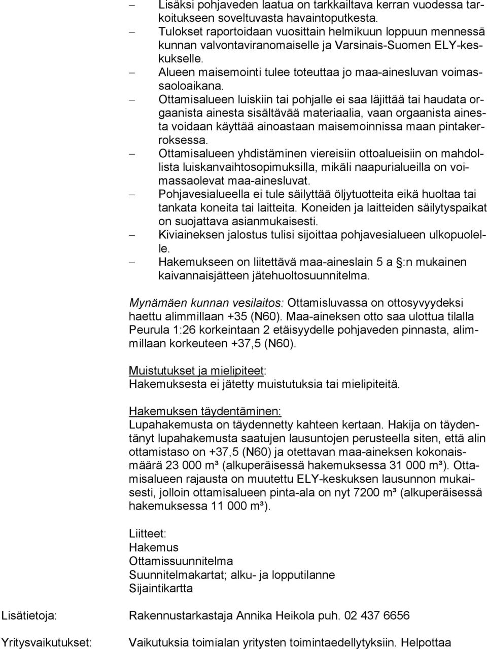 Alueen maisemointi tulee toteuttaa jo maa-ainesluvan voi massa olo ai ka na.