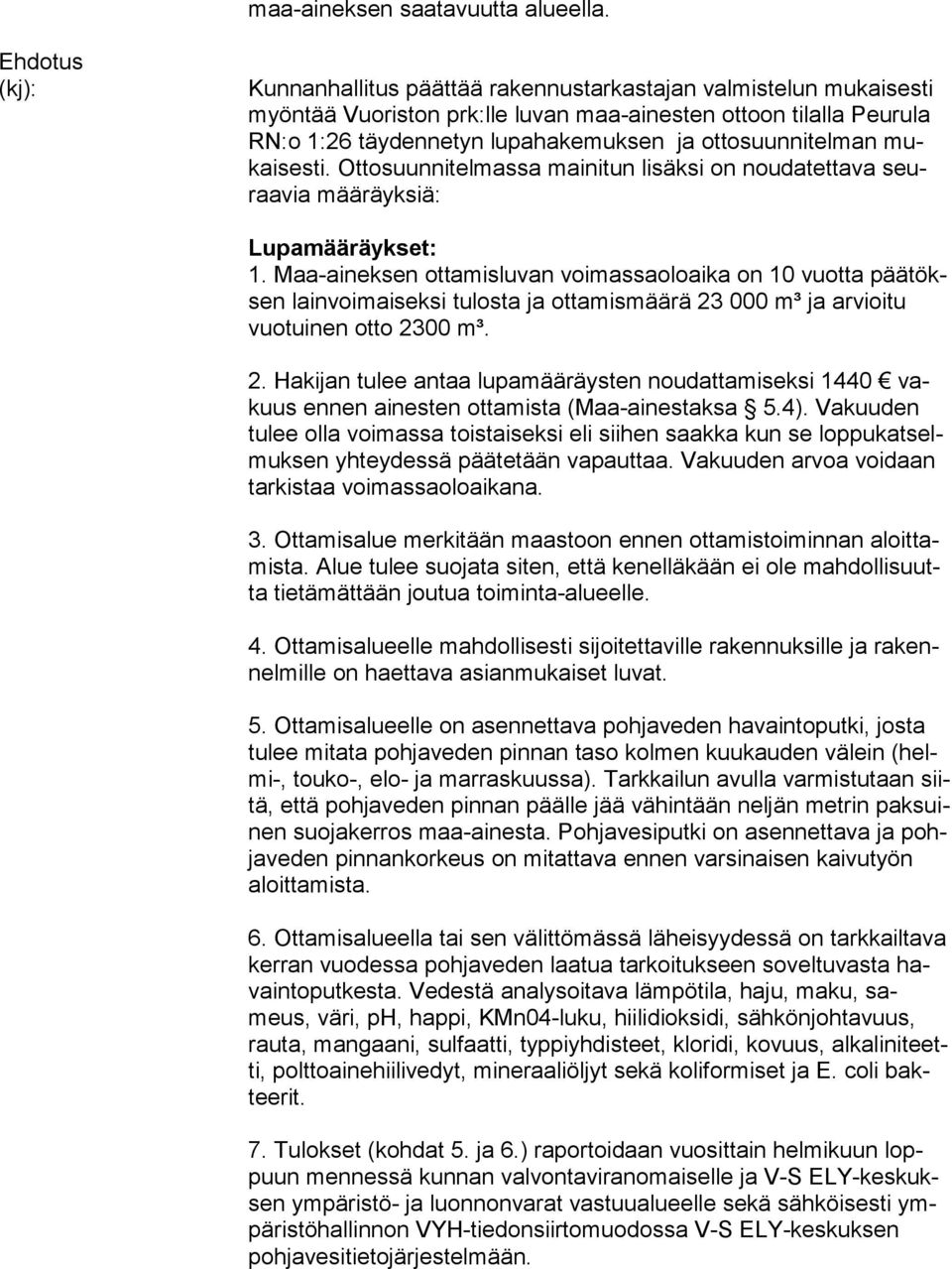 suun ni tel man mukai ses ti. Ot to suun ni tel mas sa mainitun lisäksi on nou da tet ta va seuraa via määräyksiä: Lupamääräykset: 1.