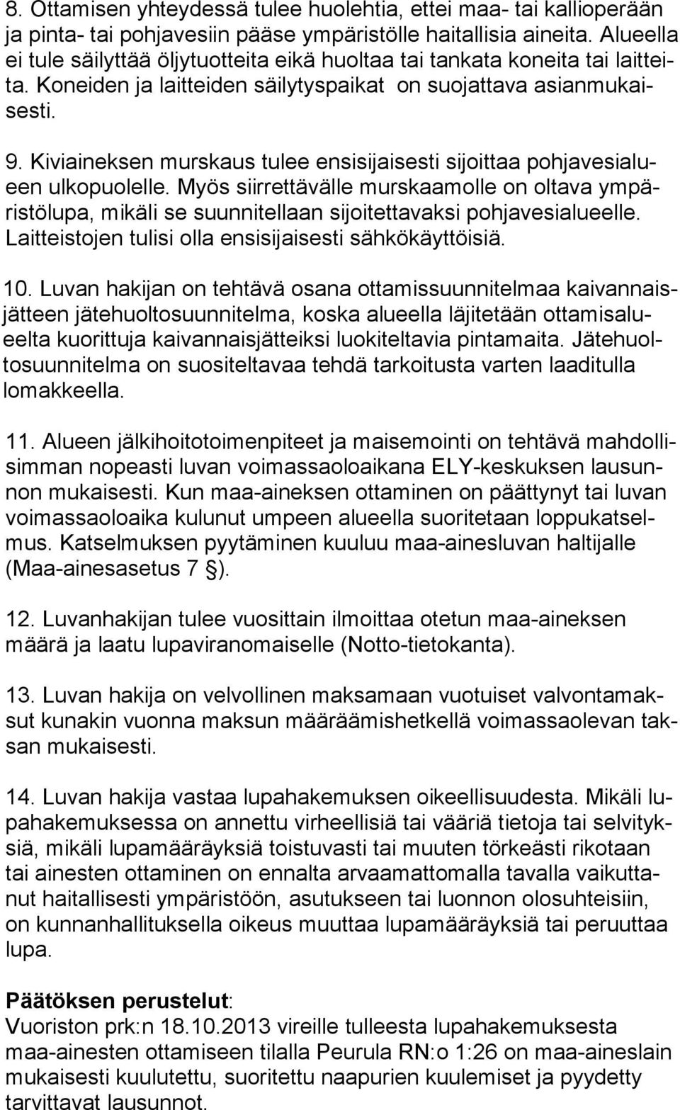 Kiviaineksen murskaus tulee ensisijaisesti sijoittaa poh ja ve si alueen ulkopuolelle.