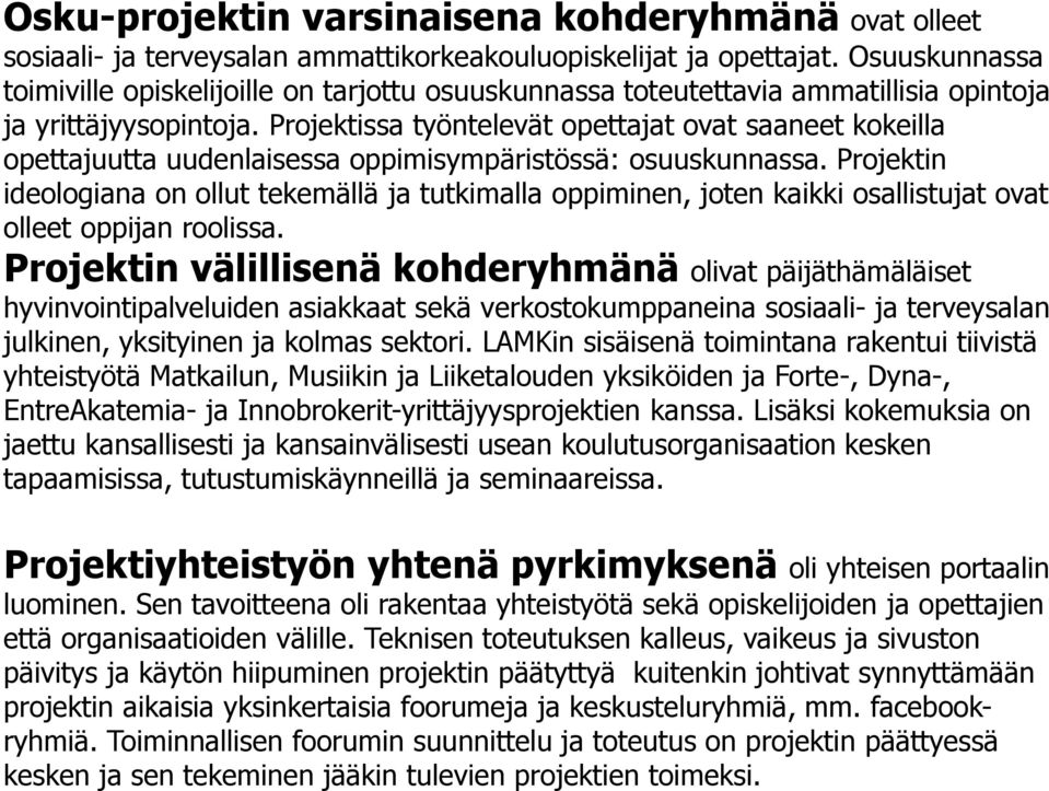 Projektissa työntelevät opettajat ovat saaneet kokeilla opettajuutta uudenlaisessa oppimisympäristössä: osuuskunnassa.