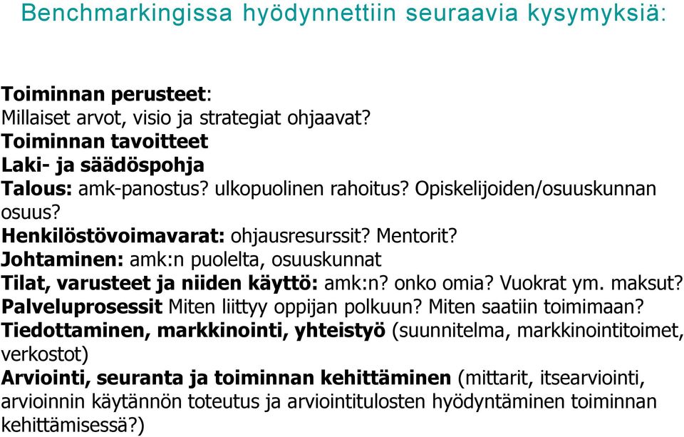 Johtaminen: amk:n puolelta, osuuskunnat Tilat, varusteet ja niiden käyttö: amk:n? onko omia? Vuokrat ym. maksut? Palveluprosessit Miten liittyy oppijan polkuun?