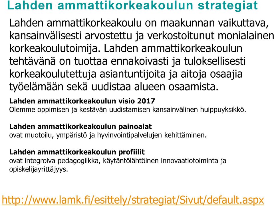 Lahden ammattikorkeakoulun visio 2017 Olemme oppimisen ja kestävän uudistamisen kansainvälinen huippuyksikkö.