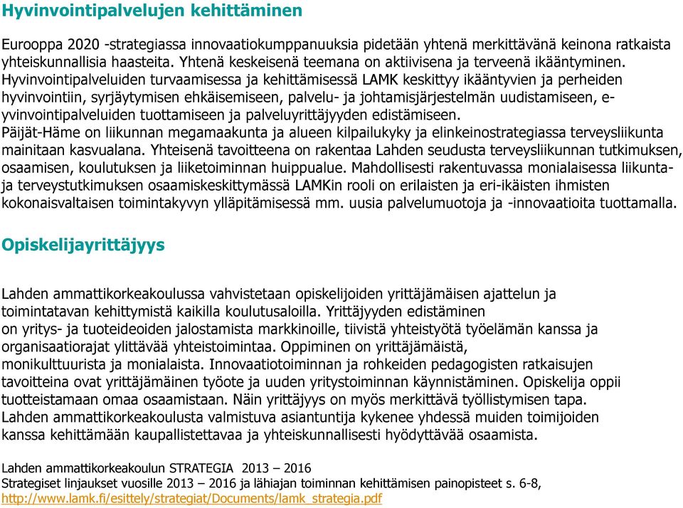 Hyvinvointipalveluiden turvaamisessa ja kehittämisessä LAMK keskittyy ikääntyvien ja perheiden hyvinvointiin, syrjäytymisen ehkäisemiseen, palvelu- ja johtamisjärjestelmän uudistamiseen, e-