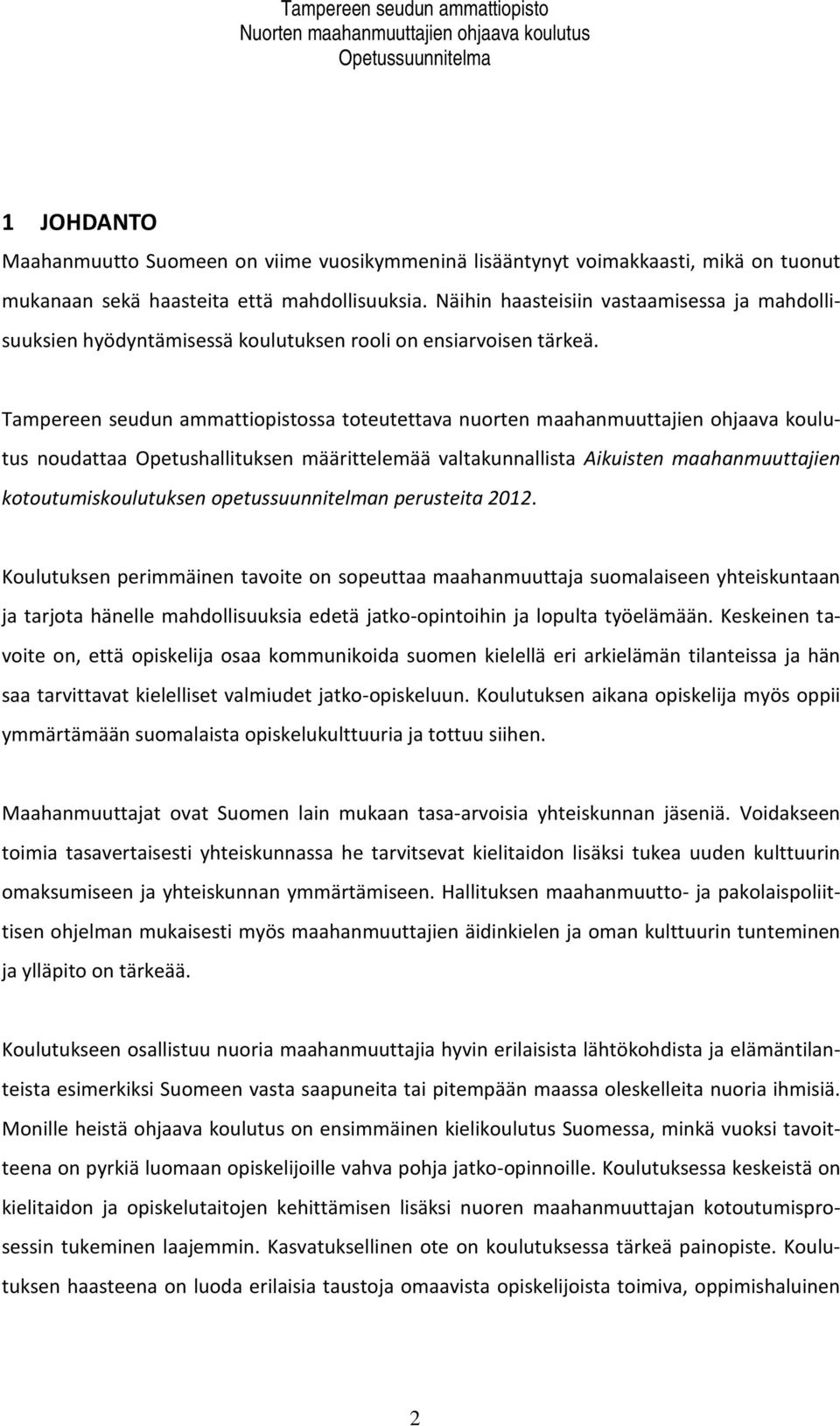 Tampereen seudun ammattiopistossa toteutettava nuorten maahanmuuttajien ohjaava koulutus noudattaa Opetushallituksen määrittelemää valtakunnallista Aikuisten maahanmuuttajien kotoutumiskoulutuksen