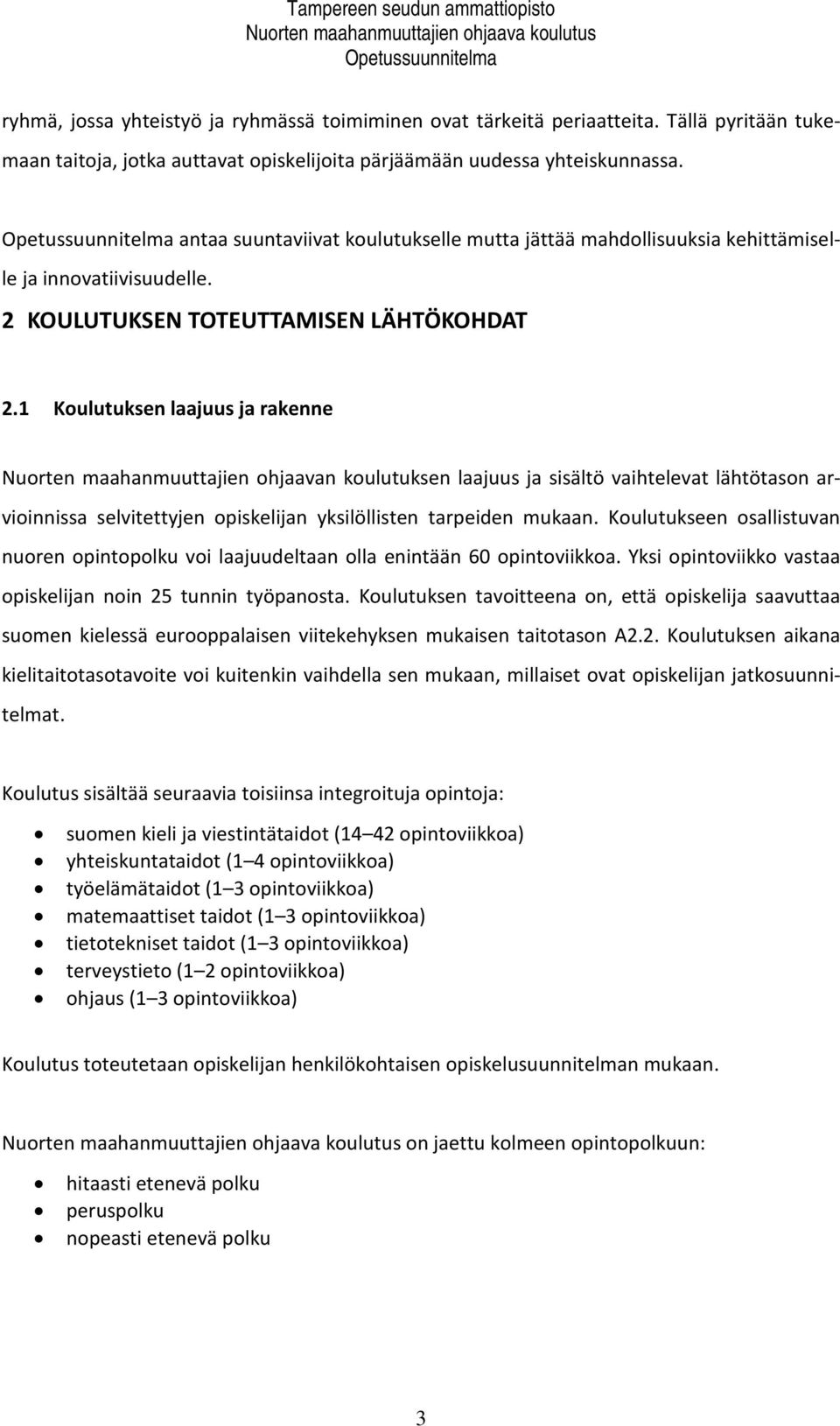 1 Koulutuksen laajuus ja rakenne Nuorten maahanmuuttajien ohjaavan koulutuksen laajuus ja sisältö vaihtelevat lähtötason arvioinnissa selvitettyjen opiskelijan yksilöllisten tarpeiden mukaan.