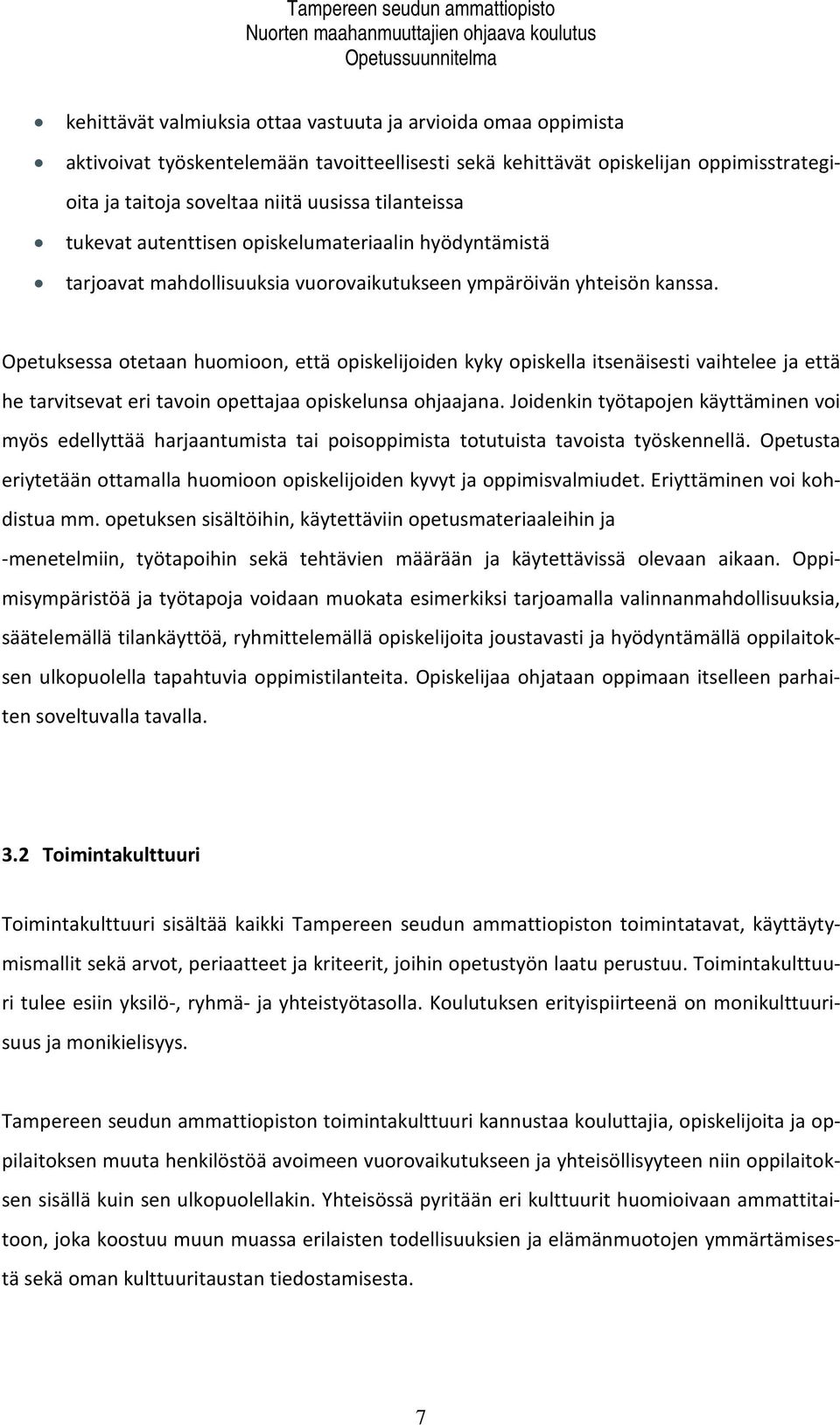 Opetuksessa otetaan huomioon, että opiskelijoiden kyky opiskella itsenäisesti vaihtelee ja että he tarvitsevat eri tavoin opettajaa opiskelunsa ohjaajana.