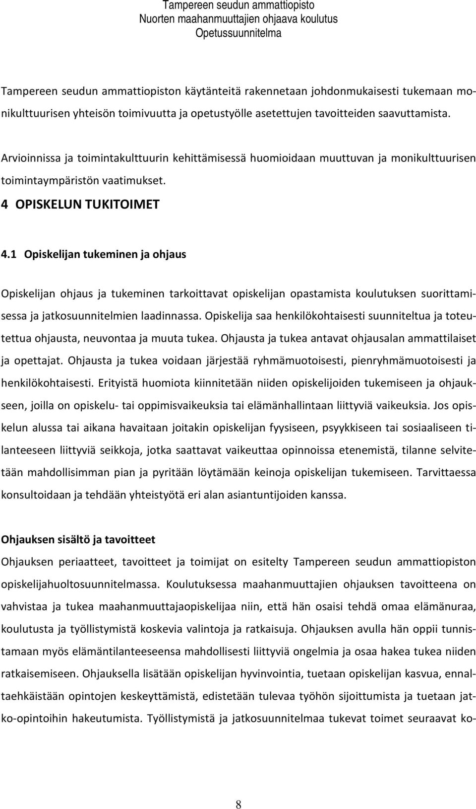 1 Opiskelijan tukeminen ja ohjaus Opiskelijan ohjaus ja tukeminen tarkoittavat opiskelijan opastamista koulutuksen suorittamisessa ja jatkosuunnitelmien laadinnassa.