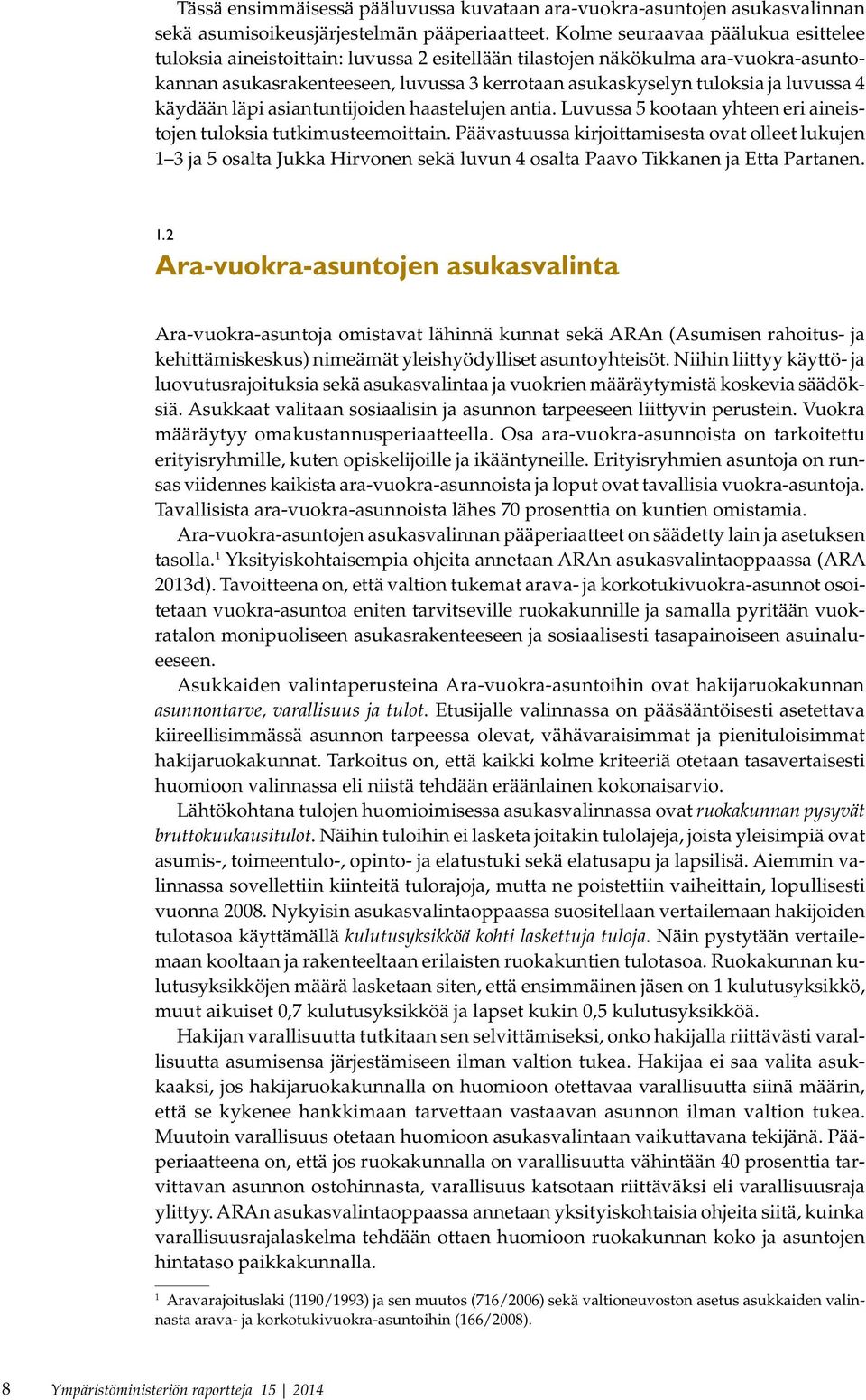 4 käydään läpi asiantuntijoiden haastelujen antia. Luvussa 5 kootaan yhteen eri aineistojen tuloksia tutkimusteemoittain.