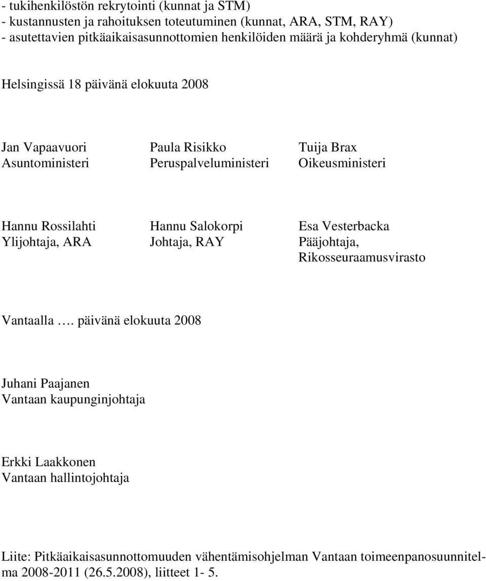 Rossilahti Hannu Salokorpi Esa Vesterbacka Ylijohtaja, ARA Johtaja, RAY Pääjohtaja, Rikosseuraamusvirasto Vantaalla.