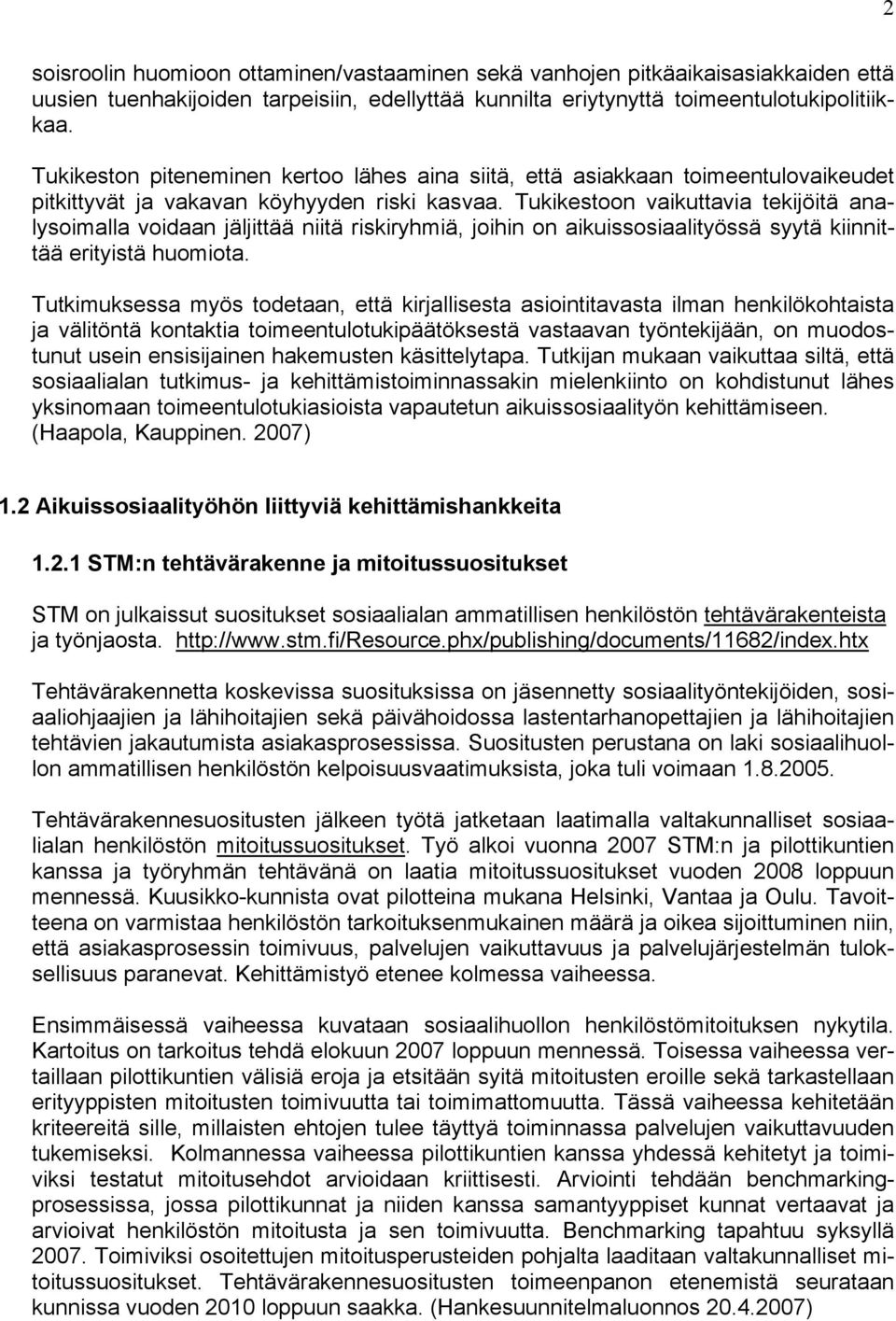 Tukikestoon vaikuttavia tekijöitä analysoimalla voidaan jäljittää niitä riskiryhmiä, joihin on aikuissosiaalityössä syytä kiinnittää erityistä huomiota.