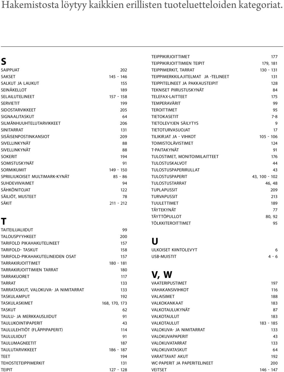 Säkit 211-212 T Taiteilijaliidut 99 Talouspyyhkeet 200 Tarifold pikahakutelineet 157 Tarifold- taskut 158 Tarifold-pikahakutelineiden osat 157 Tarrakirjoittimet 180-181 Tarrakirjoittimien tarrat 180