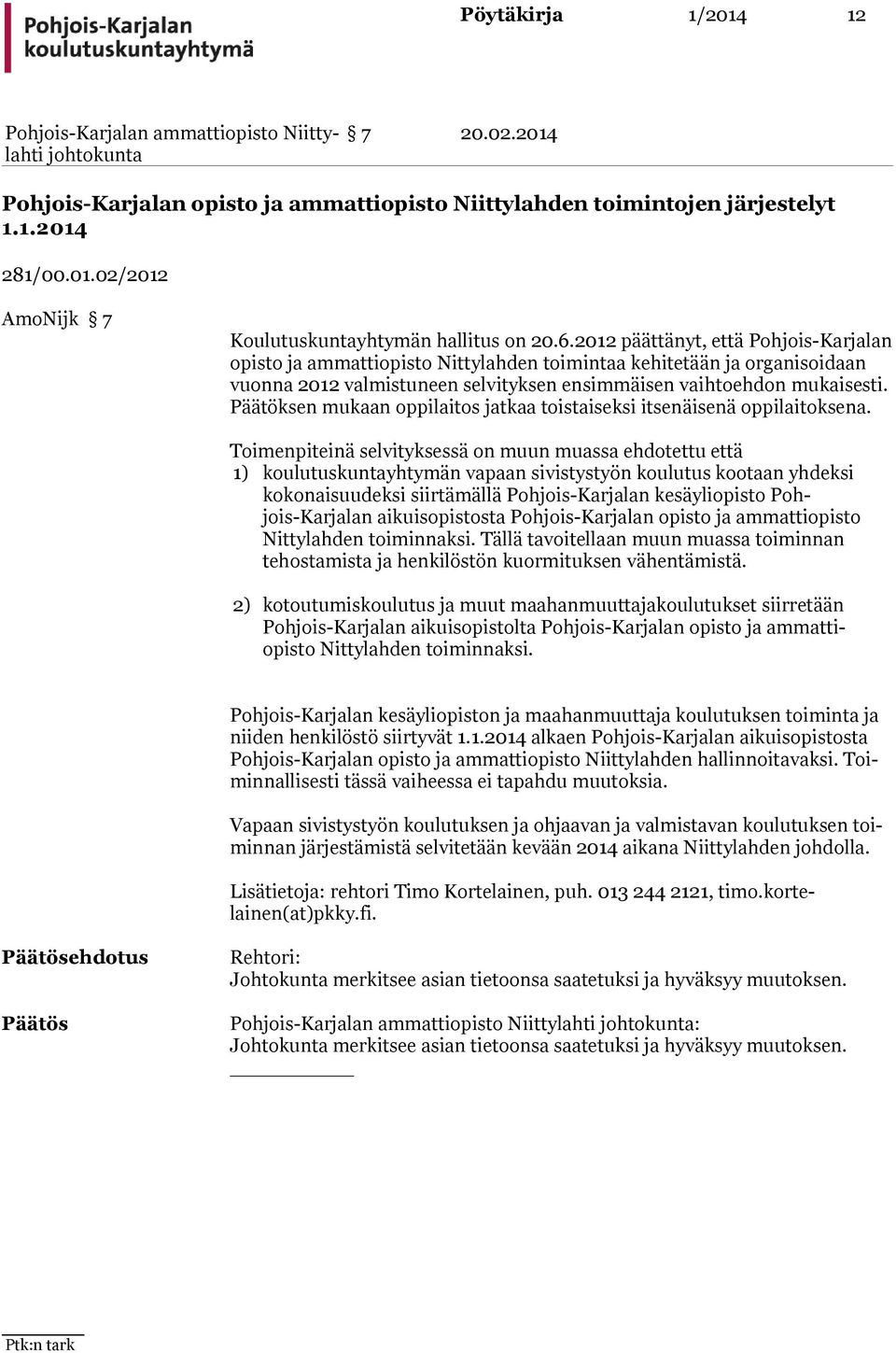 Päätöksen mukaan oppilaitos jatkaa toistaiseksi itsenäisenä oppilaitoksena.
