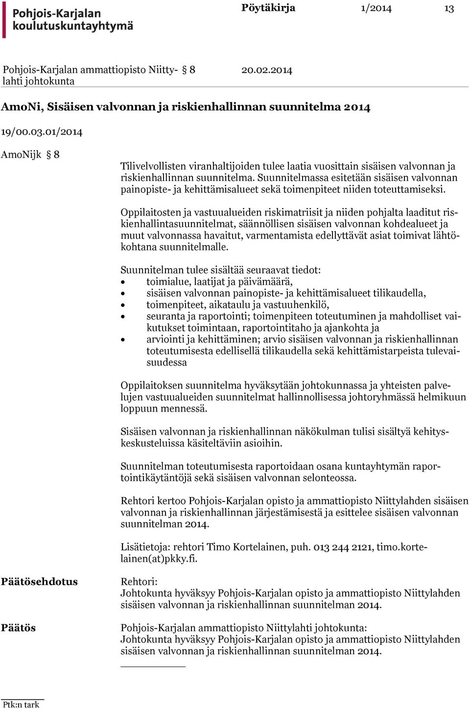 Suunnitelmassa esitetään sisäisen valvon nan painopiste- ja kehittämisalueet sekä toimenpiteet niiden toteuttami seksi.