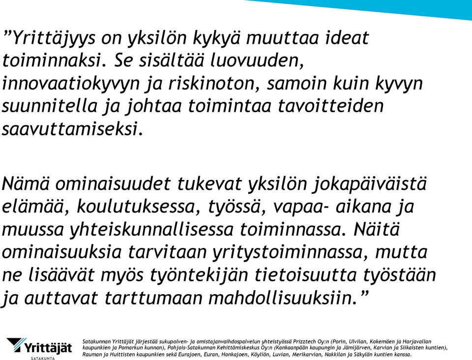 Näitä ominaisuuksia tarvitaan yritystoiminnassa, mutta ne lisäävät myös työntekijän tietoisuutta työstään ja auttavat tarttumaan mahdollisuuksiin.