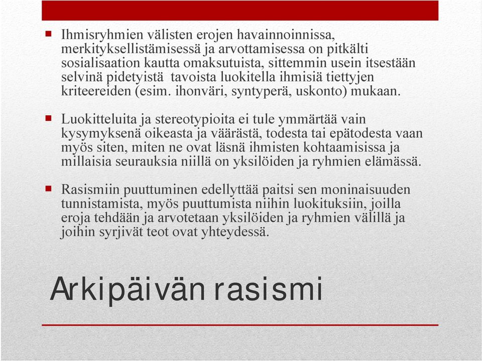 Luokitteluita ja stereotypioita ei tule ymmärtää vain kysymyksenä oikeasta ja väärästä, todesta tai epätodesta vaan myös siten, miten ne ovat läsnä ihmisten kohtaamisissa ja millaisia