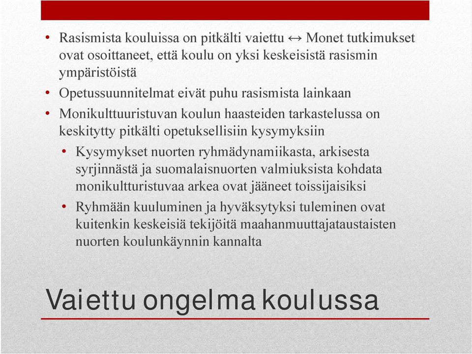 nuorten ryhmädynamiikasta, arkisesta syrjinnästä ja suomalaisnuorten valmiuksista kohdata monikultturistuvaa arkea ovat jääneet toissijaisiksi