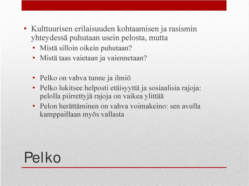 Pelko on vahva tunne ja ilmiö Pelko lukitsee helposti etäisyyttä ja sosiaalisia rajoja: