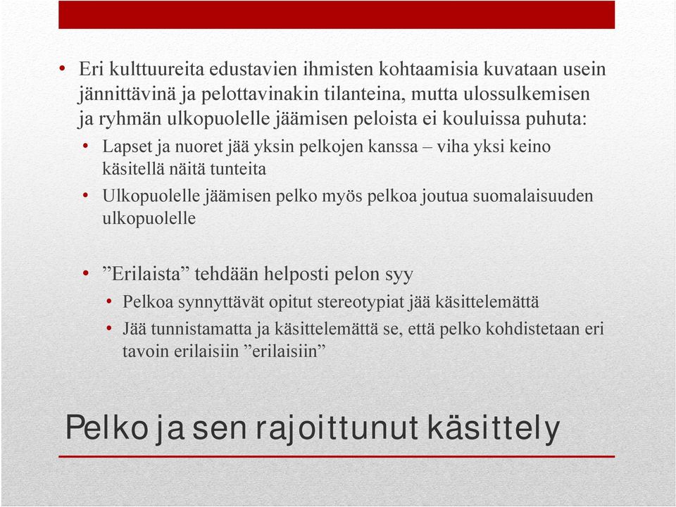 Ulkopuolelle jäämisen pelko myös pelkoa joutua suomalaisuuden ulkopuolelle Erilaista tehdään helposti pelon syy Pelkoa synnyttävät opitut