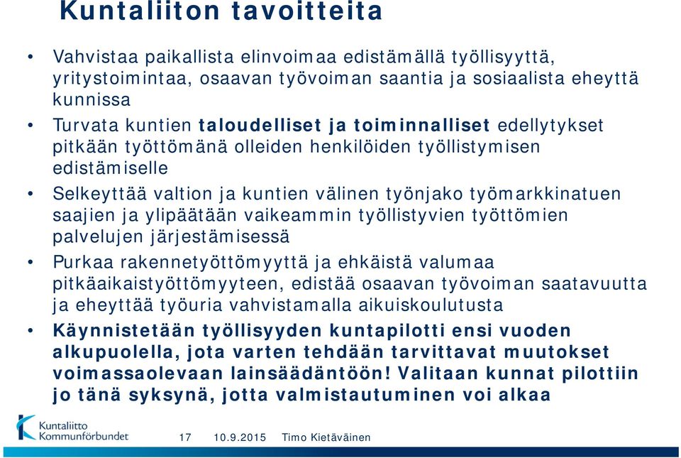 työllistyvien työttömien palvelujen järjestämisessä Purkaa rakennetyöttömyyttä ja ehkäistä valumaa pitkäaikaistyöttömyyteen, edistää osaavan työvoiman saatavuutta ja eheyttää työuria vahvistamalla