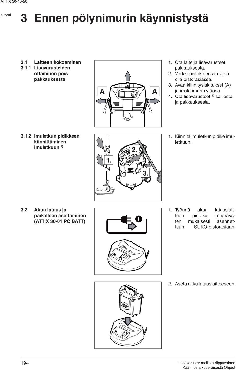 Ota lisävarusteet säiliöstä ja pakkauksesta. 3.1.2 Imuletkun pidikkeen kiinnittäminen imuletkuun 2. 1. Kiinnitä imuletkun pidike imuletkuun. 1. 3. 3.2 kun lataus ja paikalleen asettaminen (TTIX 30-01 PC BTT) 1.