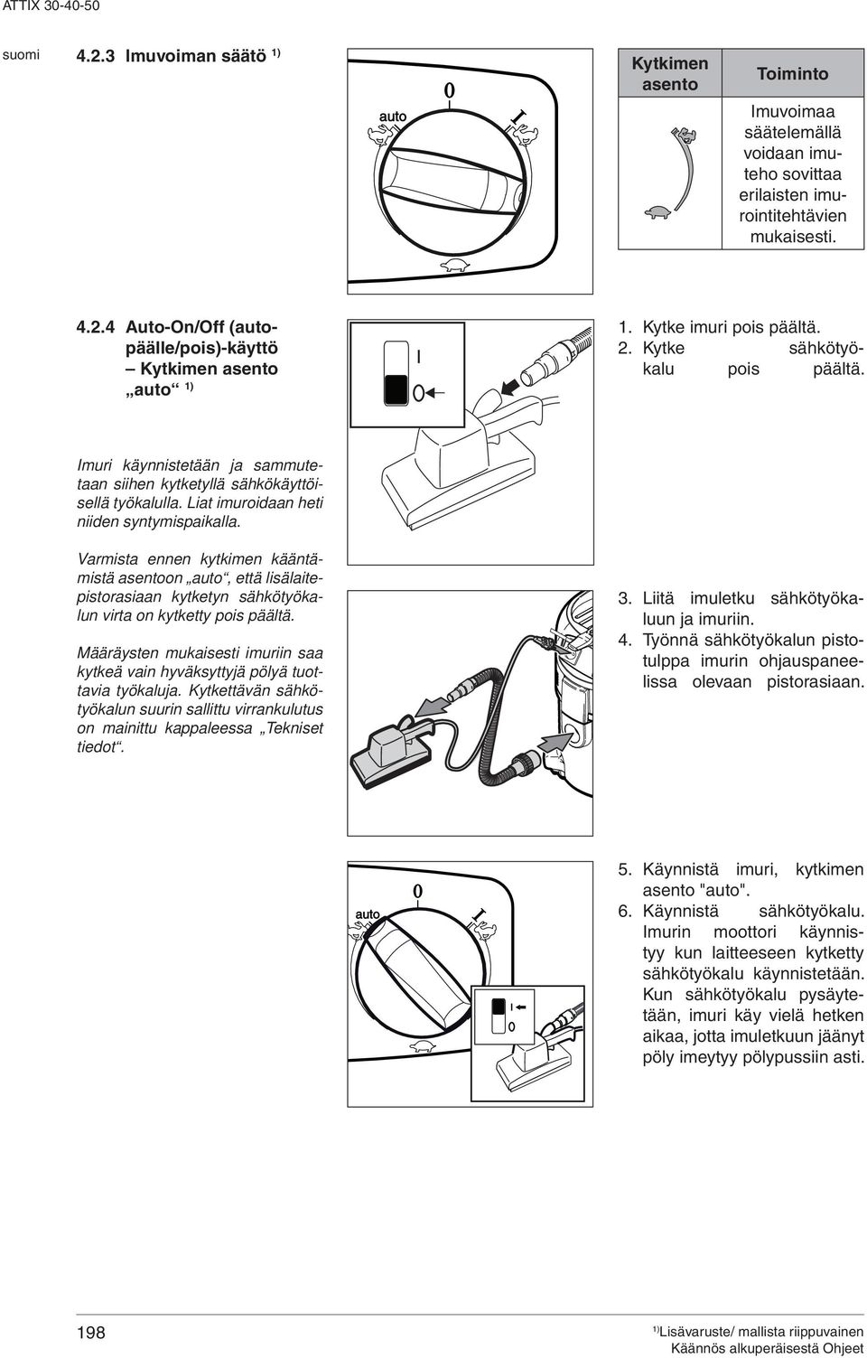 Varmista ennen kytkimen kääntämistä asentoon auto, että lisälaitepistorasiaan kytketyn sähkötyökalun virta on kytketty pois päältä.