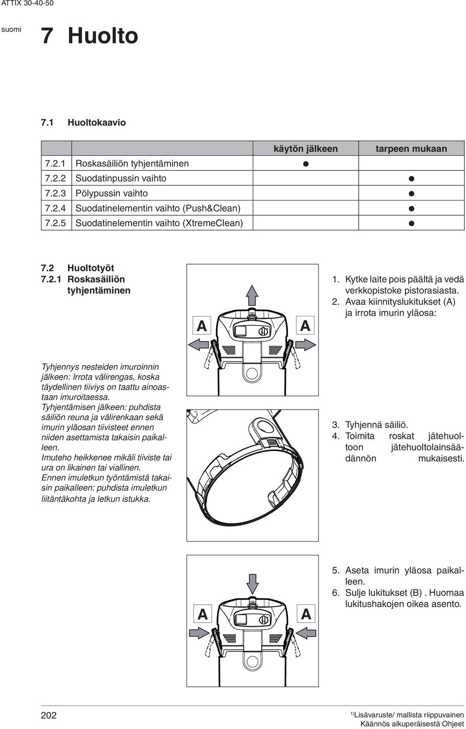 vaa kiinnityslukitukset () ja irrota imurin yläosa: Tyhjennys nesteiden imuroinnin jälkeen: Irrota välirengas, koska täydellinen tiiviys on taattu ainoastaan imuroitaessa.