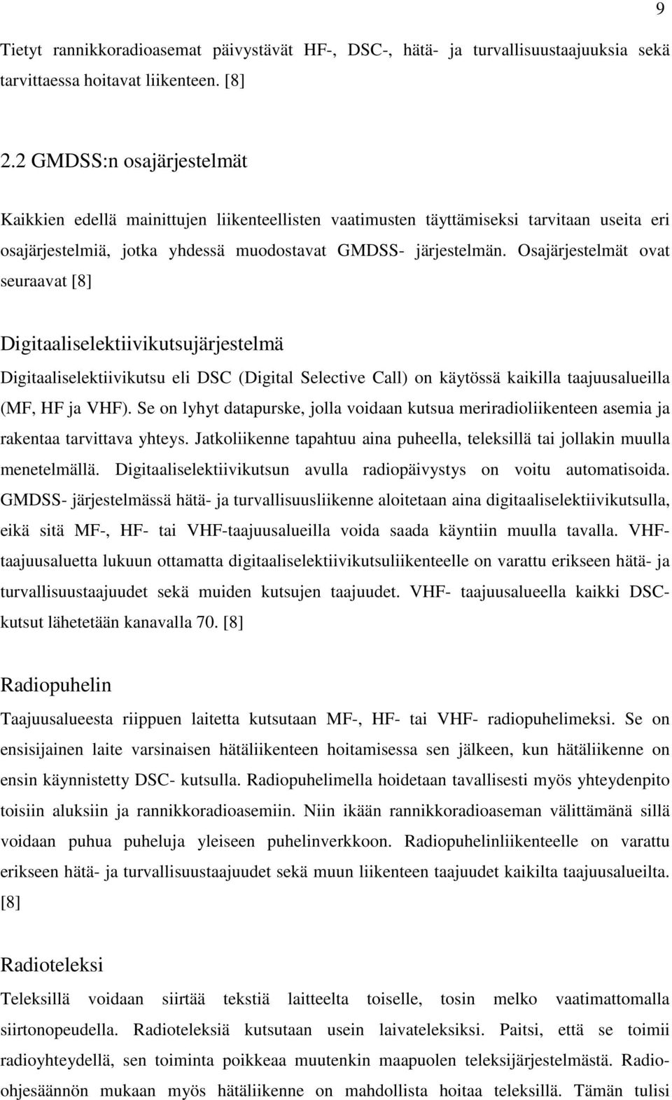 Osajärjestelmät ovat seuraavat [8] Digitaaliselektiivikutsujärjestelmä Digitaaliselektiivikutsu eli DSC (Digital Selective Call) on käytössä kaikilla taajuusalueilla (MF, HF ja VHF).