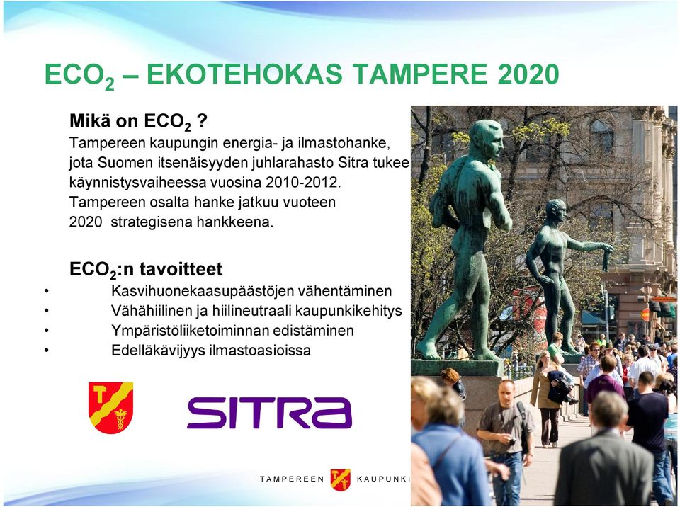 käynnistysvaiheessa vuosina 2010 2012. Tampereen osalta hanke jatkuu vuoteen 2020 strategisena hankkeena.
