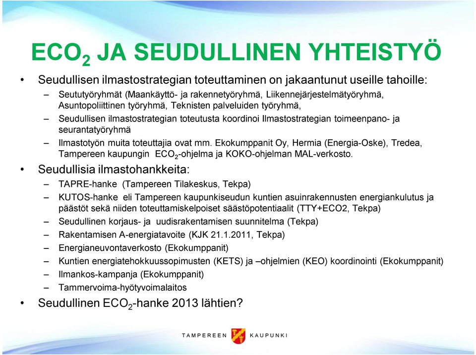Ekokumppanit Oy, Hermia (Energia Oske), Tredea, Tampereen kaupungin ECO 2 ohjelma ja KOKO ohjelman MAL verkosto.