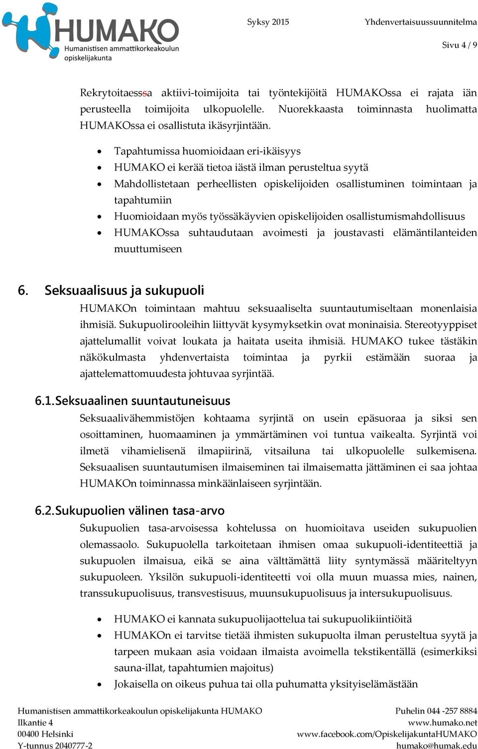 työssäkäyvien opiskelijoiden osallistumismahdollisuus HUMAKOssa suhtaudutaan avoimesti ja joustavasti elämäntilanteiden muuttumiseen Seksuaalisuus ja sukupuoli HUMAKOn toimintaan mahtuu