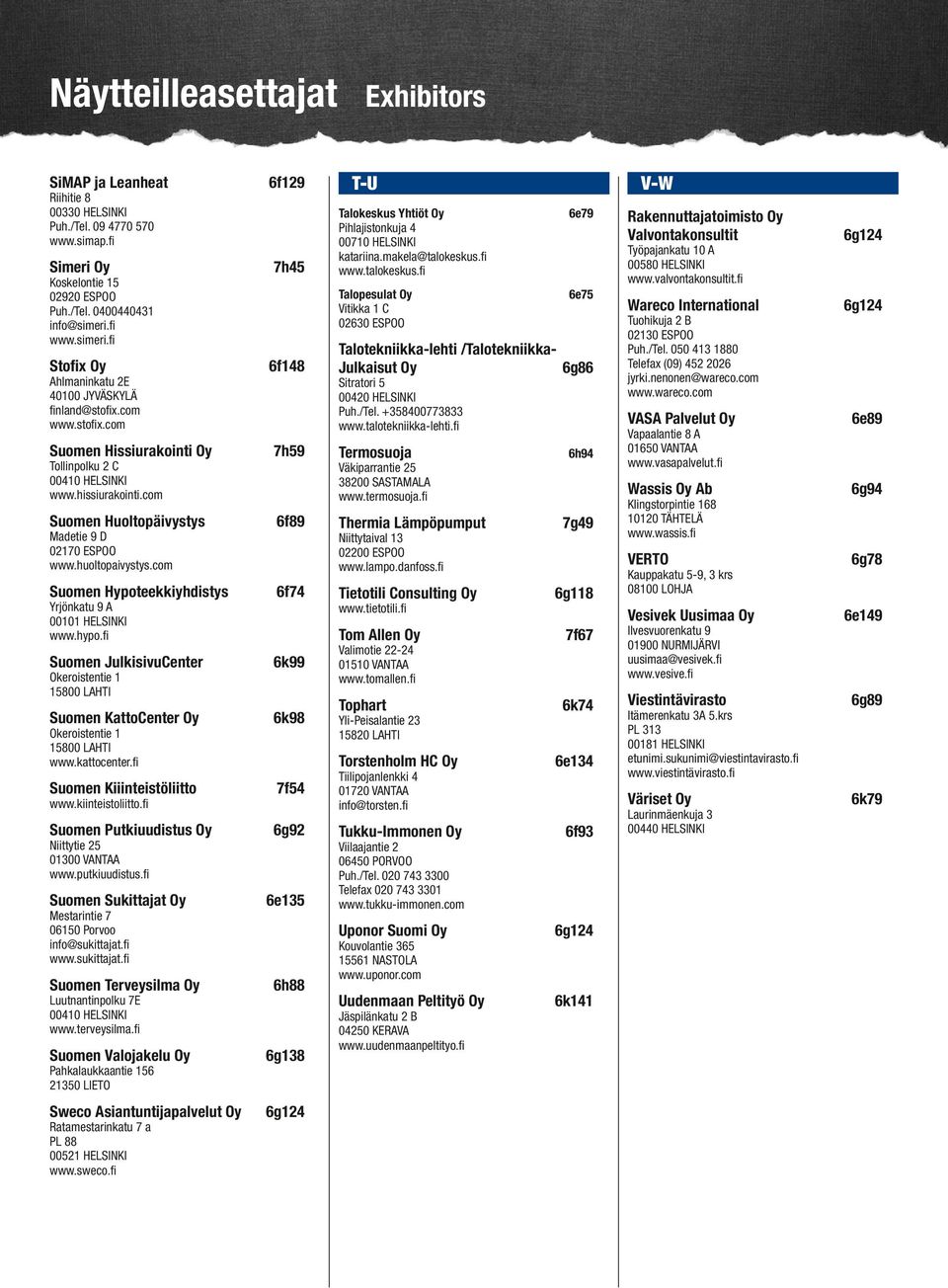 com Suomen Huoltopäivystys Madetie 9 D 02170 ESPOO www.huoltopaivystys.com Suomen Hypoteekkiyhdistys Yrjönkatu 9 A 00101 HELSINKI www.hypo.