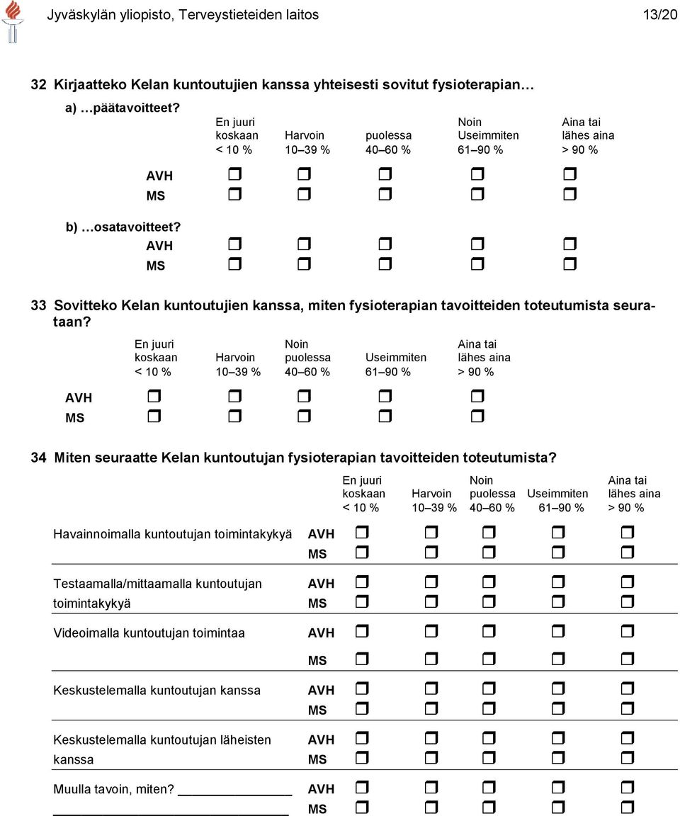 En juuri Noin Aina tai koskaan Harvoin puolessa Useimmiten lähes aina AVH MS 34 Miten seuraatte Kelan kuntoutujan fysioterapian tavoitteiden toteutumista?