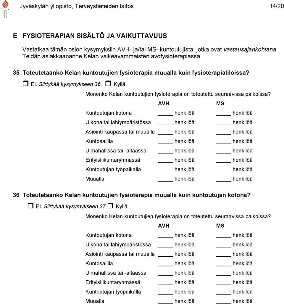 Monenko Kelan kuntoutujien fysioterapia on toteutettu seuraavissa paikoissa?