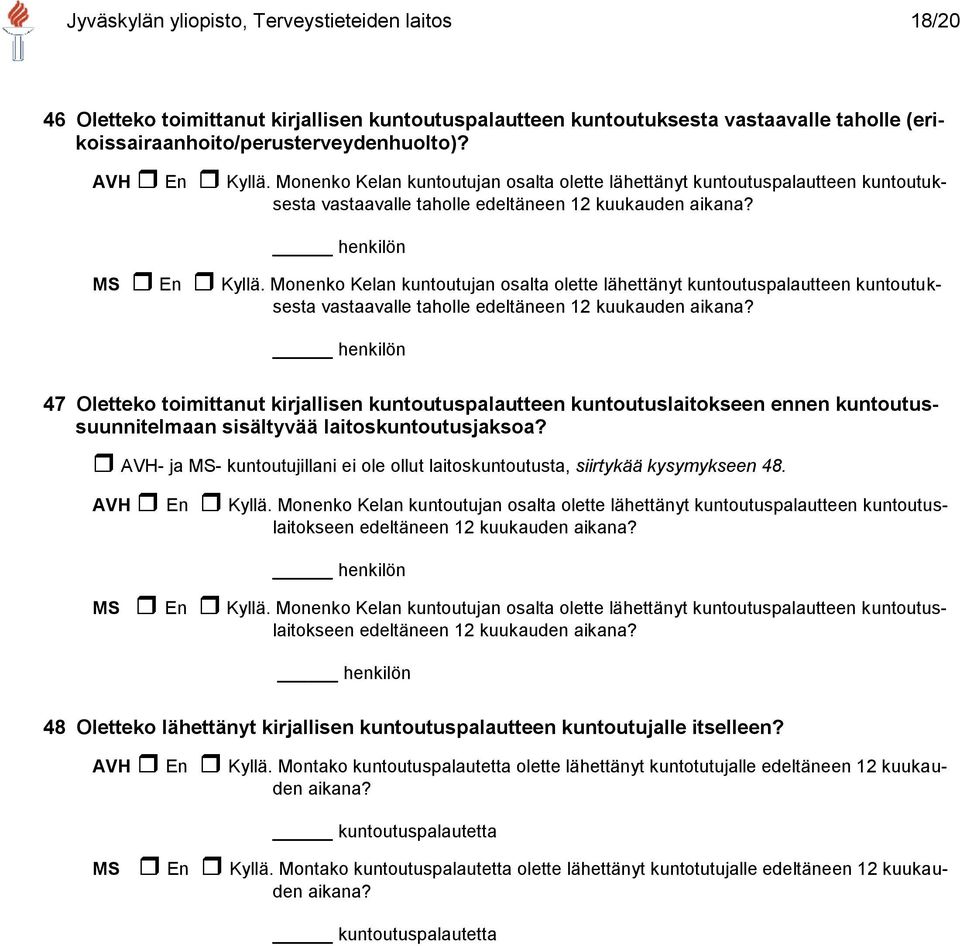 Monenko Kelan kuntoutujan osalta olette lähettänyt kuntoutuspalautteen kuntoutuksesta vastaavalle taholle edeltäneen 12 kuukauden aikana?