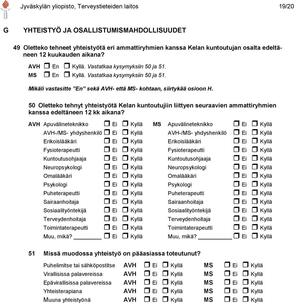 50 Oletteko tehnyt yhteistyötä Kelan kuntoutujiin liittyen seuraavien ammattiryhmien kanssa edeltäneen 12 kk aikana?