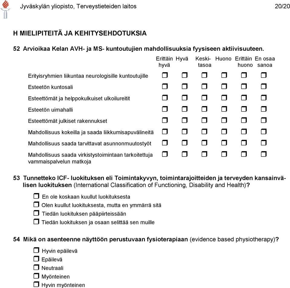 uimahalli Esteettömät julkiset rakennukset Mahdollisuus kokeilla ja saada liikkumisapuvälineitä Mahdollisuus saada tarvittavat asunnonmuutostyöt Mahdollisuus saada virkistystoimintaan tarkoitettuja