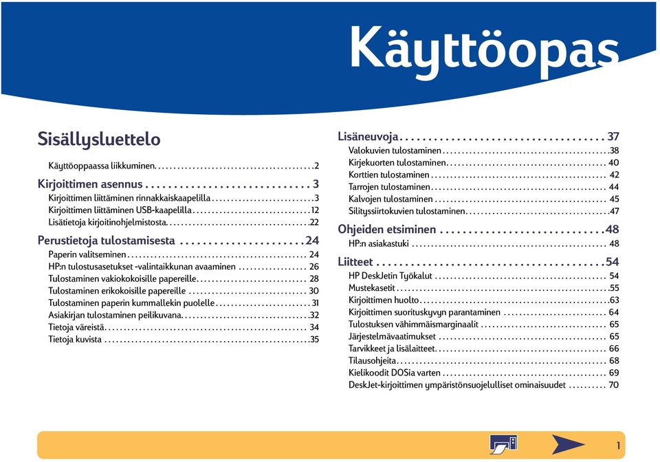 ..................... 24 Paperin valitseminen............................................... 24 HP:n tulostusasetukset -valintaikkunan avaaminen.................. 26 Tulostaminen vakiokokoisille papereille.