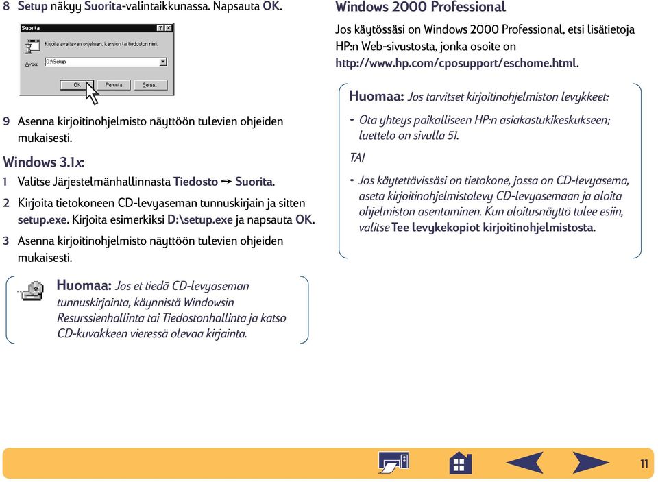 Windows 2000 Professional Jos käytössäsi on Windows 2000 Professional, etsi lisätietoja HP:n Web-sivustosta, jonka osoite on http://www.hp.com/cposupport/eschome.html.