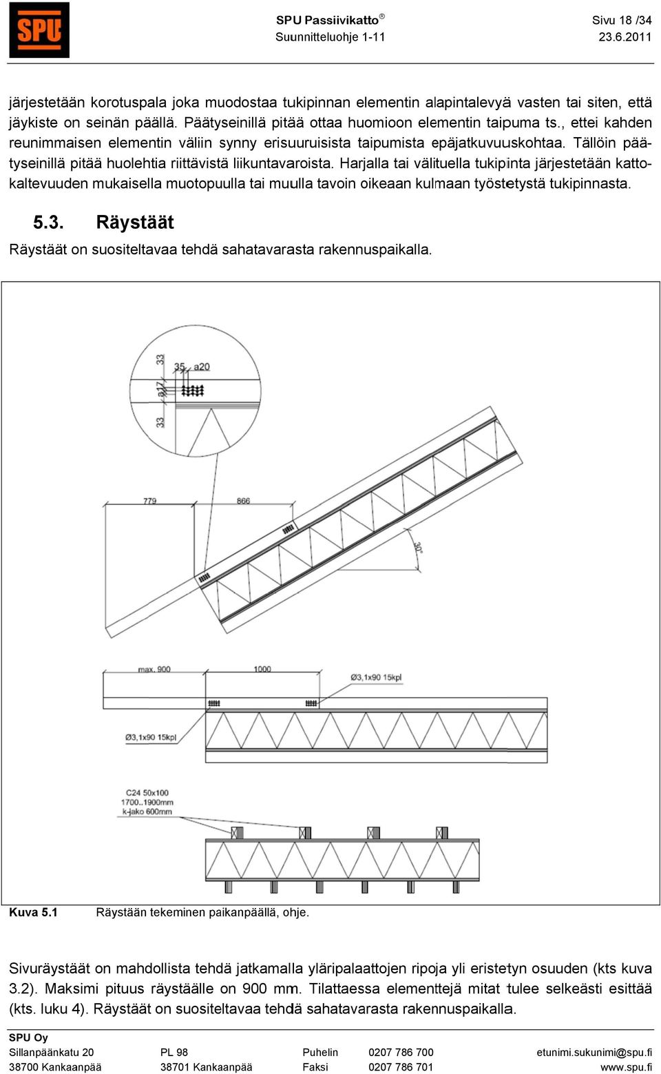 Tällöin pää- tyseinillä pitää huolehtia riittävistä liikuntavaroista.