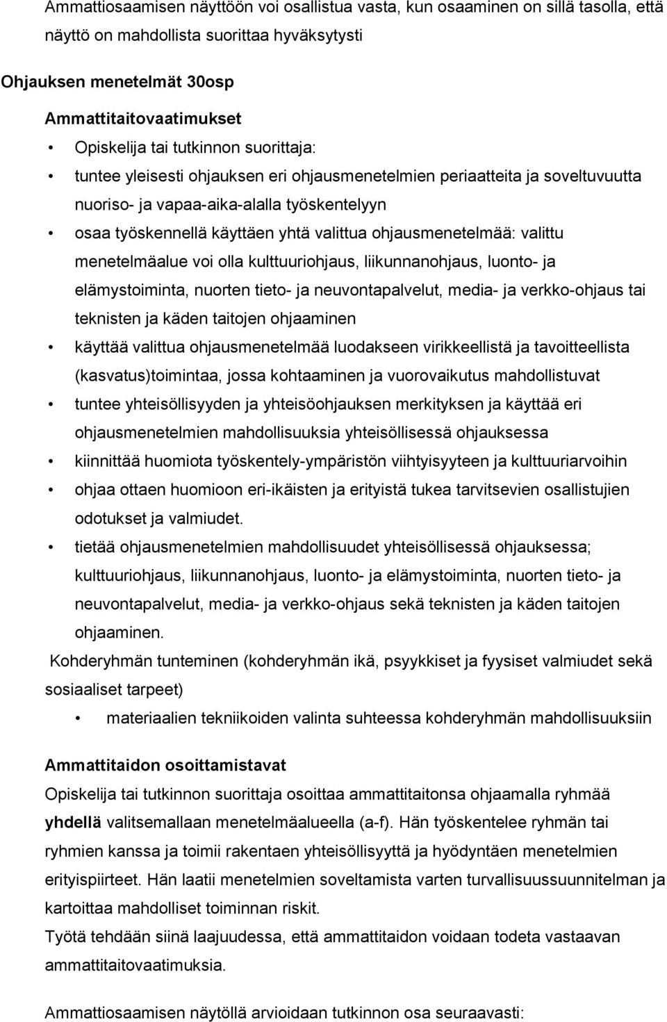 ohjausmenetelmää: valittu menetelmäalue voi olla kulttuuriohjaus, liikunnanohjaus, luonto- ja elämystoiminta, nuorten tieto- ja neuvontapalvelut, media- ja verkko-ohjaus tai teknisten ja käden