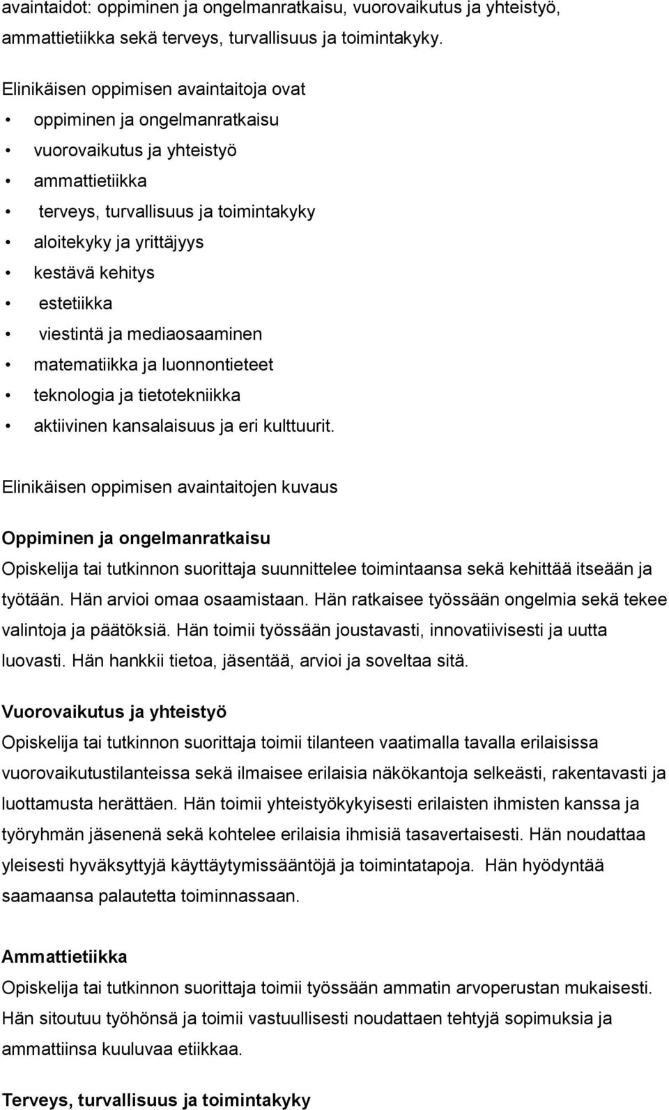 estetiikka viestintä ja mediaosaaminen matematiikka ja luonnontieteet teknologia ja tietotekniikka aktiivinen kansalaisuus ja eri kulttuurit.