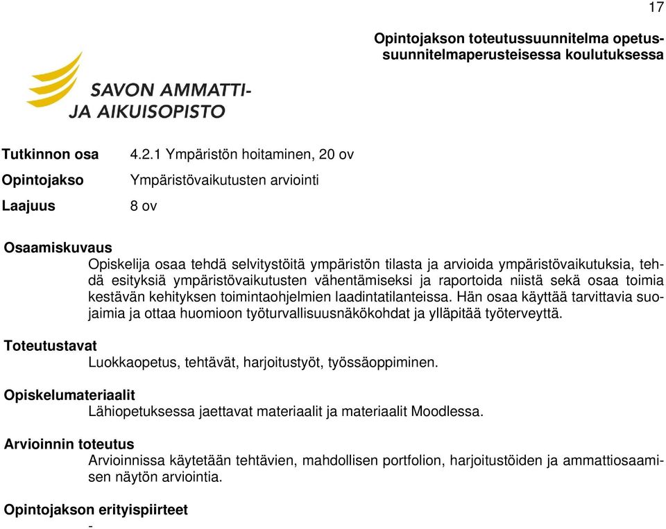 ympäristövaikutusten vähentämiseksi ja raportoida niistä sekä osaa toimia kestävän kehityksen toimintaohjelmien laadintatilanteissa.