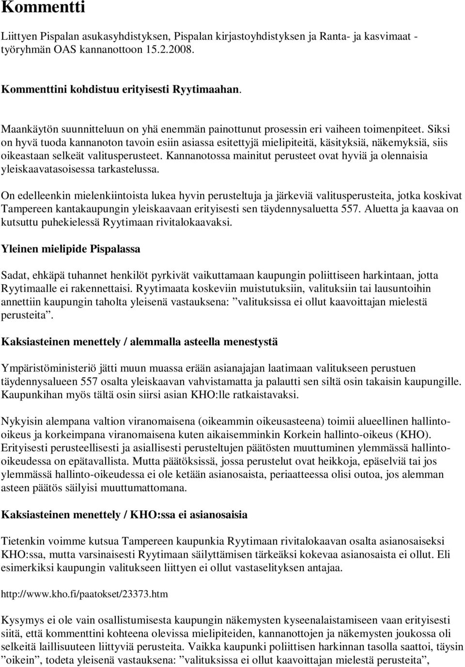 Siksi on hyvä tuoda kannanoton tavoin esiin asiassa esitettyjä mielipiteitä, käsityksiä, näkemyksiä, siis oikeastaan selkeät valitusperusteet.