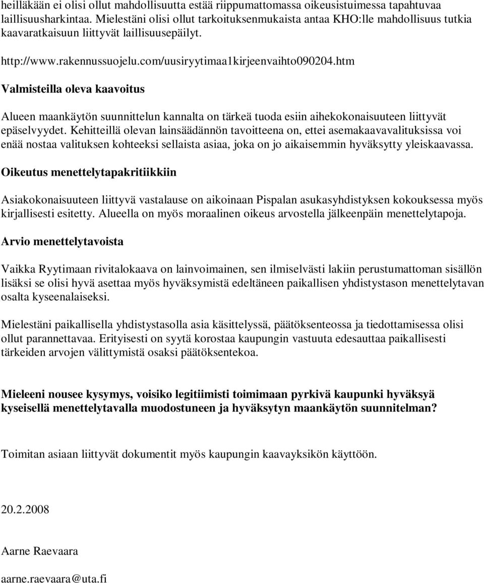 htm Valmisteilla oleva kaavoitus Alueen maankäytön suunnittelun kannalta on tärkeä tuoda esiin aihekokonaisuuteen liittyvät epäselvyydet.