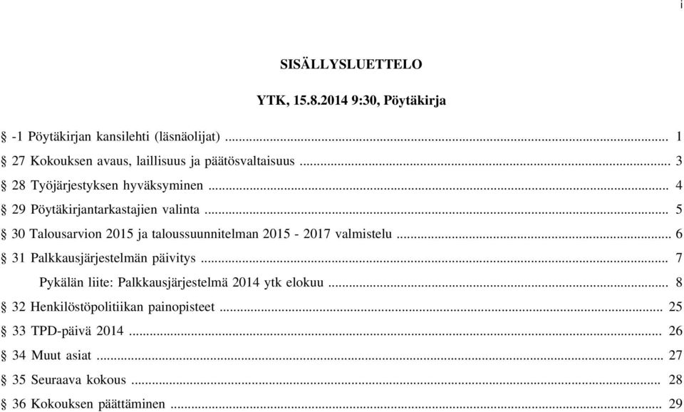 .. 5 30 Talousarvion 2015 ja taloussuunnitelman 2015-2017 valmistelu... 6 31 Palkkausjärjestelmän päivitys.