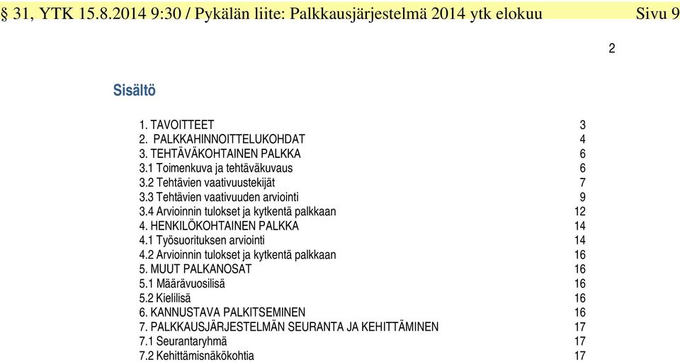 HENKILÖKOHTAINEN PALKKA 14 4.1 Työsuorituksen arviointi 14 4.2 Arvioinnin tulokset ja kytkentä palkkaan 16 5. MUUT PALKANOSAT 16 5.