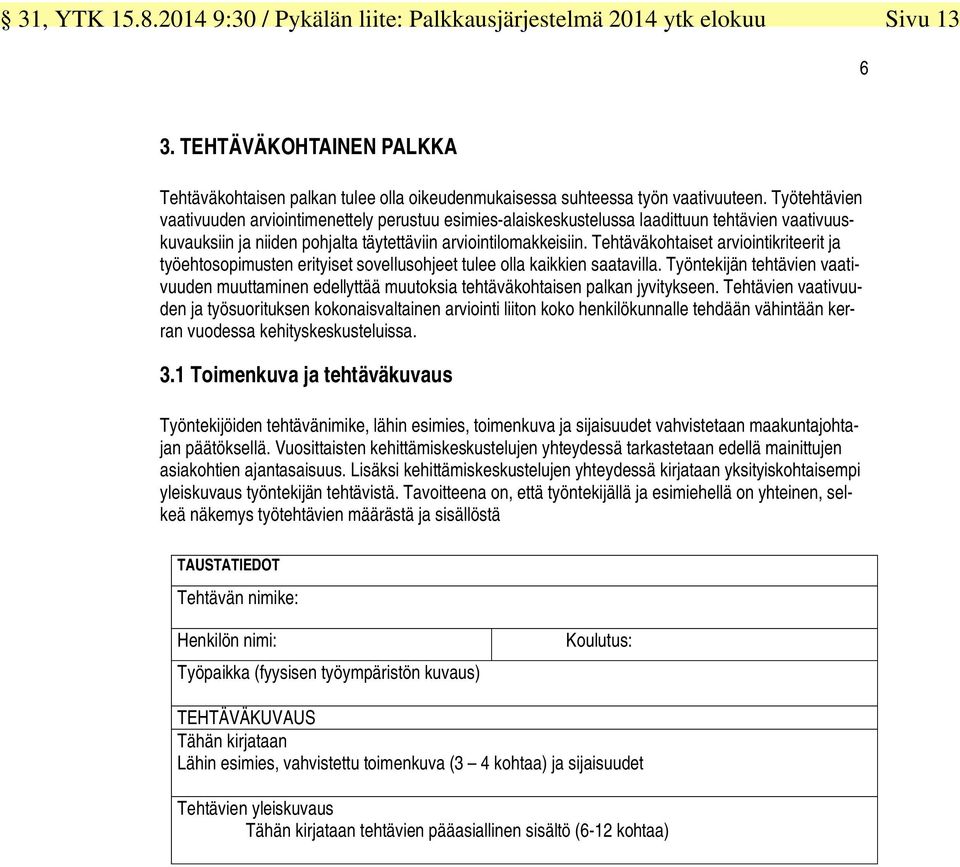 Tehtäväkohtaiset arviointikriteerit ja työehtosopimusten erityiset sovellusohjeet tulee olla kaikkien saatavilla.