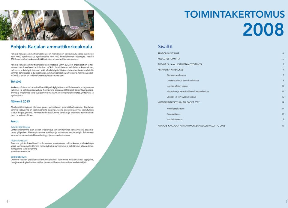 strategia 2007-2012 on organisaation ja toiminnan tavoitteellisen kehittämisen työkalu lakisääteisten tehtävien koulutuksen, tutkimus- ja kehitystoiminnan sekä aluekehitystehtävän toteuttamiseksi