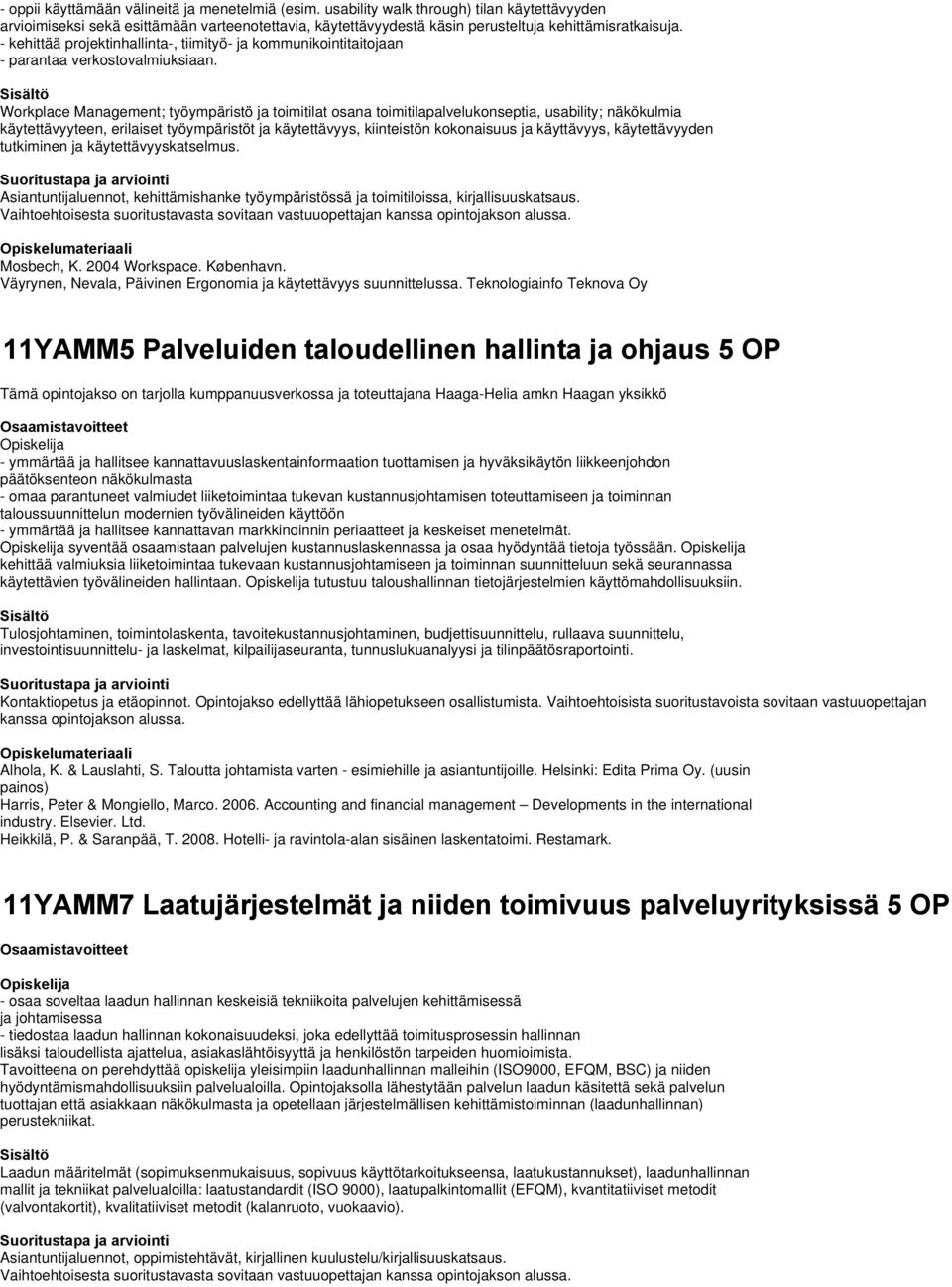 Workplace Management; työympäristö ja toimitilat osana toimitilapalvelukonseptia, usability; näkökulmia käytettävyyteen, erilaiset työympäristöt ja käytettävyys, kiinteistön kokonaisuus ja